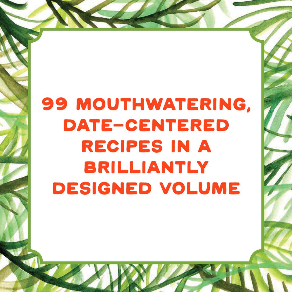 Hot Date! Sweet & Savory Recipes Celebrating the Date, from Party Food to Everyday Feasts