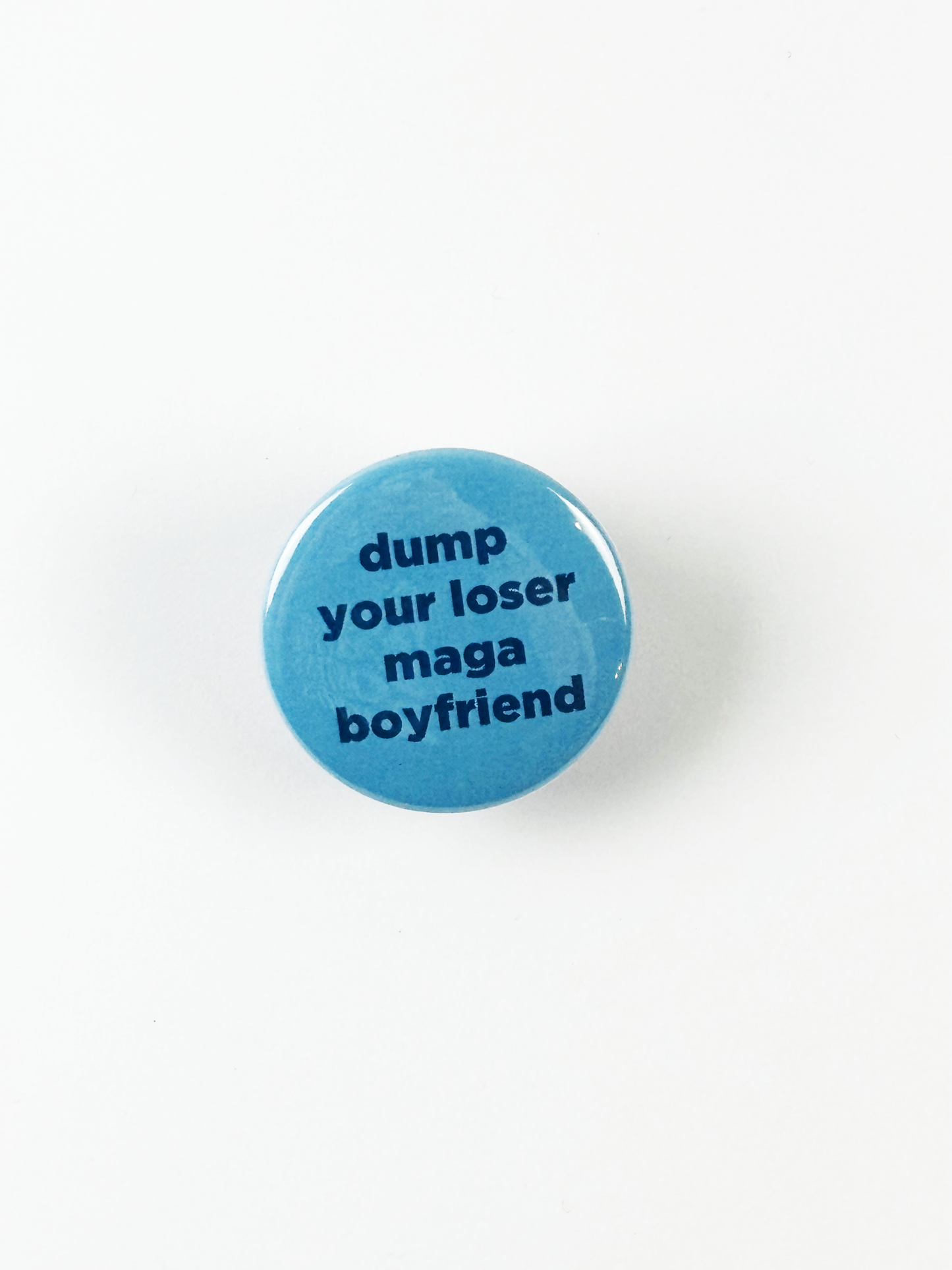 Dump Your Loser MAGA Boyfriend Button