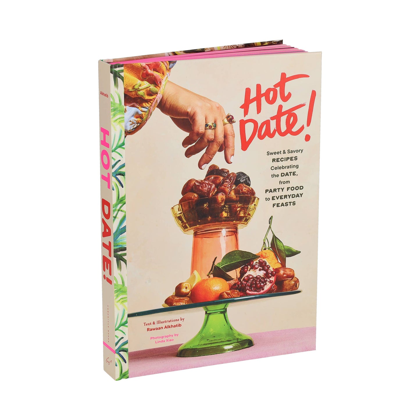 Hot Date! Sweet & Savory Recipes Celebrating the Date, from Party Food to Everyday Feasts