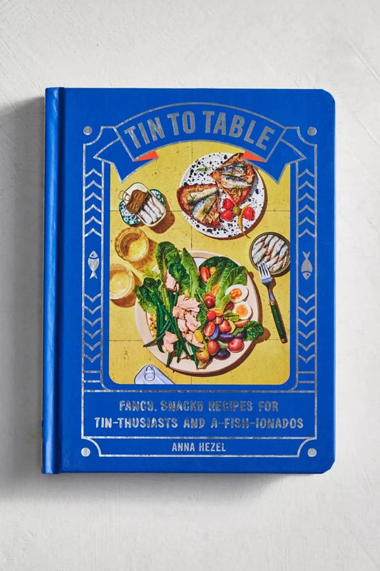 Tin to Table: Fancy, Snacky Recipes for Tin-thusiasts and A-fish-ionados