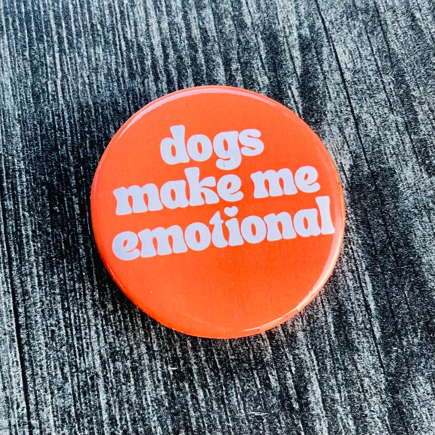 Dogs Make Me Emotional Pin