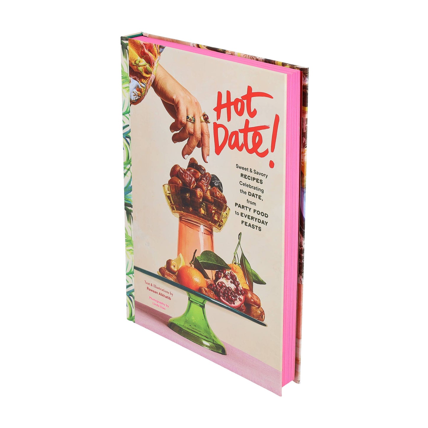 Hot Date! Sweet & Savory Recipes Celebrating the Date, from Party Food to Everyday Feasts