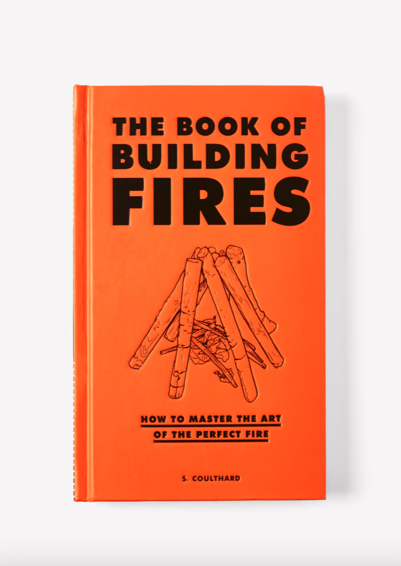 The Book of Building Fires: How to Master the Art of the Perfect Fire