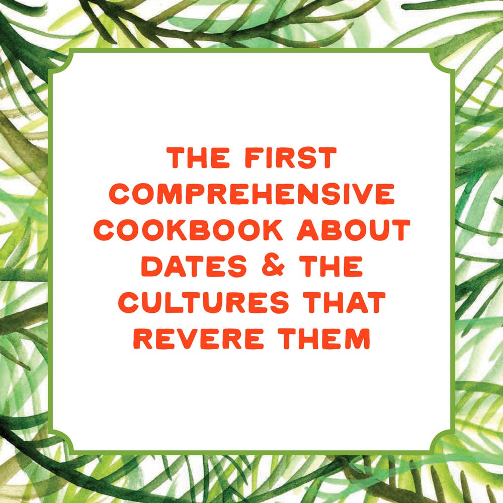 Hot Date! Sweet & Savory Recipes Celebrating the Date, from Party Food to Everyday Feasts