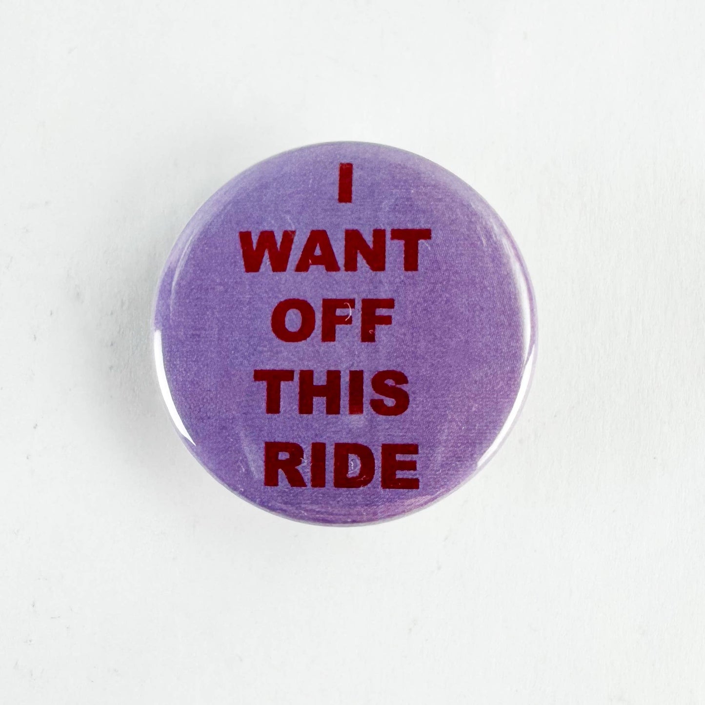 I Want Off This Ride Pinback Button