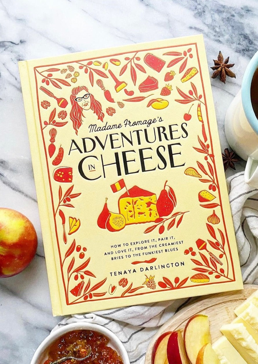 Madame Fromage's Adventures in Cheese: How to Explore It, Pair It, and Love It, from the Creamiest Bries to the Funkiest Blues