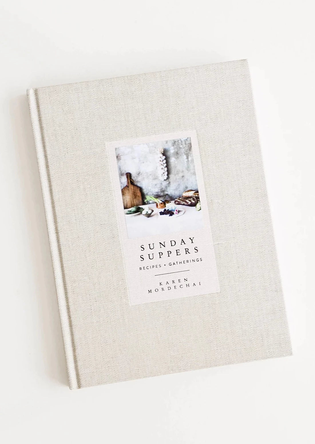 Sunday Suppers: Recipes + Gatherings: A Cookbook