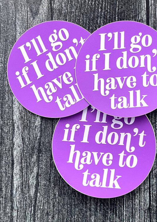 If I Don't Have To Talk Sticker