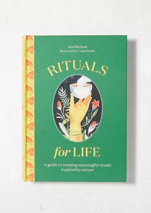 Rituals For Life: A Guide To Creating Meaningful Rituals Inspired By Nature