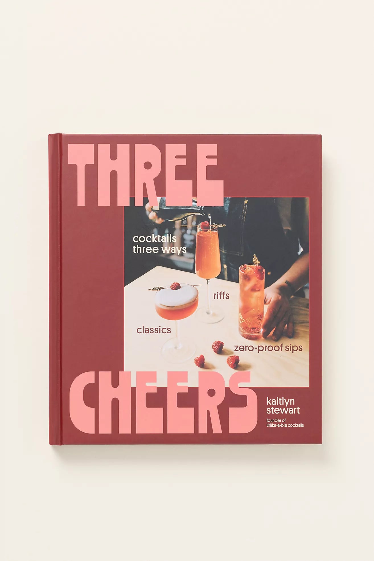 Three Cheers: Cocktails Three Ways: Classics, Riffs, and Zero-Proof Sips