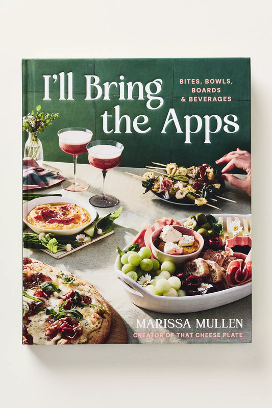 I'll Bring the Apps: Bites, Bowls, Boards & Beverages