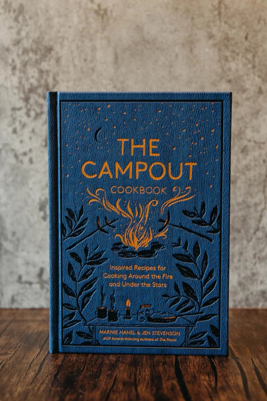 The Campout Cookbook: Inspired Recipes for Cooking Around the Fire and Under the Stars