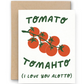 Tomato / Tomahto Love Card