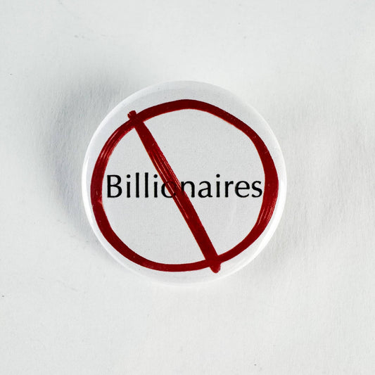 No Billionaires Pinback Button