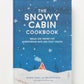 Snowy Cabin Cookbook: Meals and Drinks for Adventurous Days and Cozy Nights