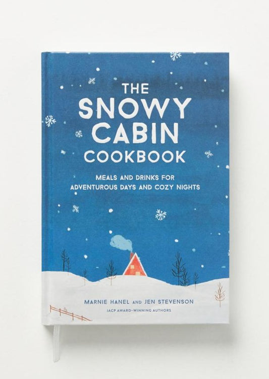 Snowy Cabin Cookbook: Meals and Drinks for Adventurous Days and Cozy Nights