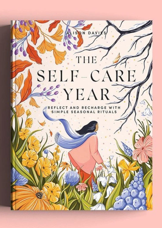 The Self-Care Year: Reflect and Recharge with Simple Seasonal Rituals