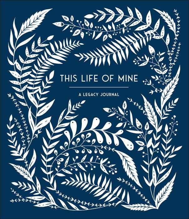 This Life of Mine: A Legacy Journal for Anyone to Preserve Memories, Moments & Milestones