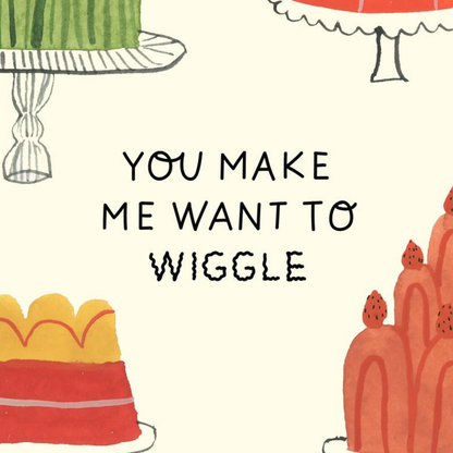 You Make Me Wiggle Greeting Card