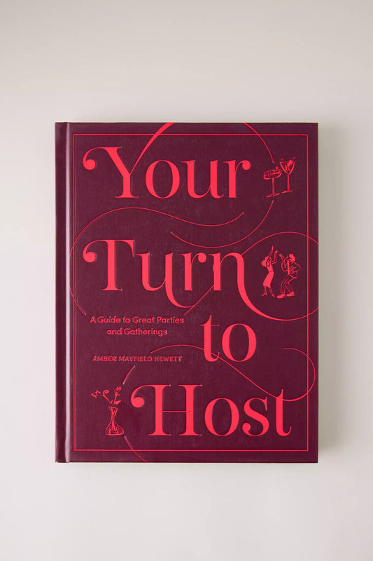 Your Turn to Host: A Guide to Great Parties and Gatherings