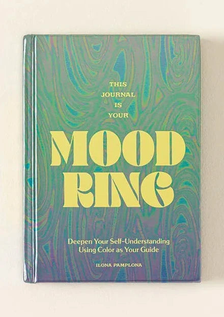 This Journal is Your Mood Ring: Deepen Your Self-Understanding Using Color as Your Guide