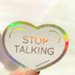 Stop Talking Holographic Sticker