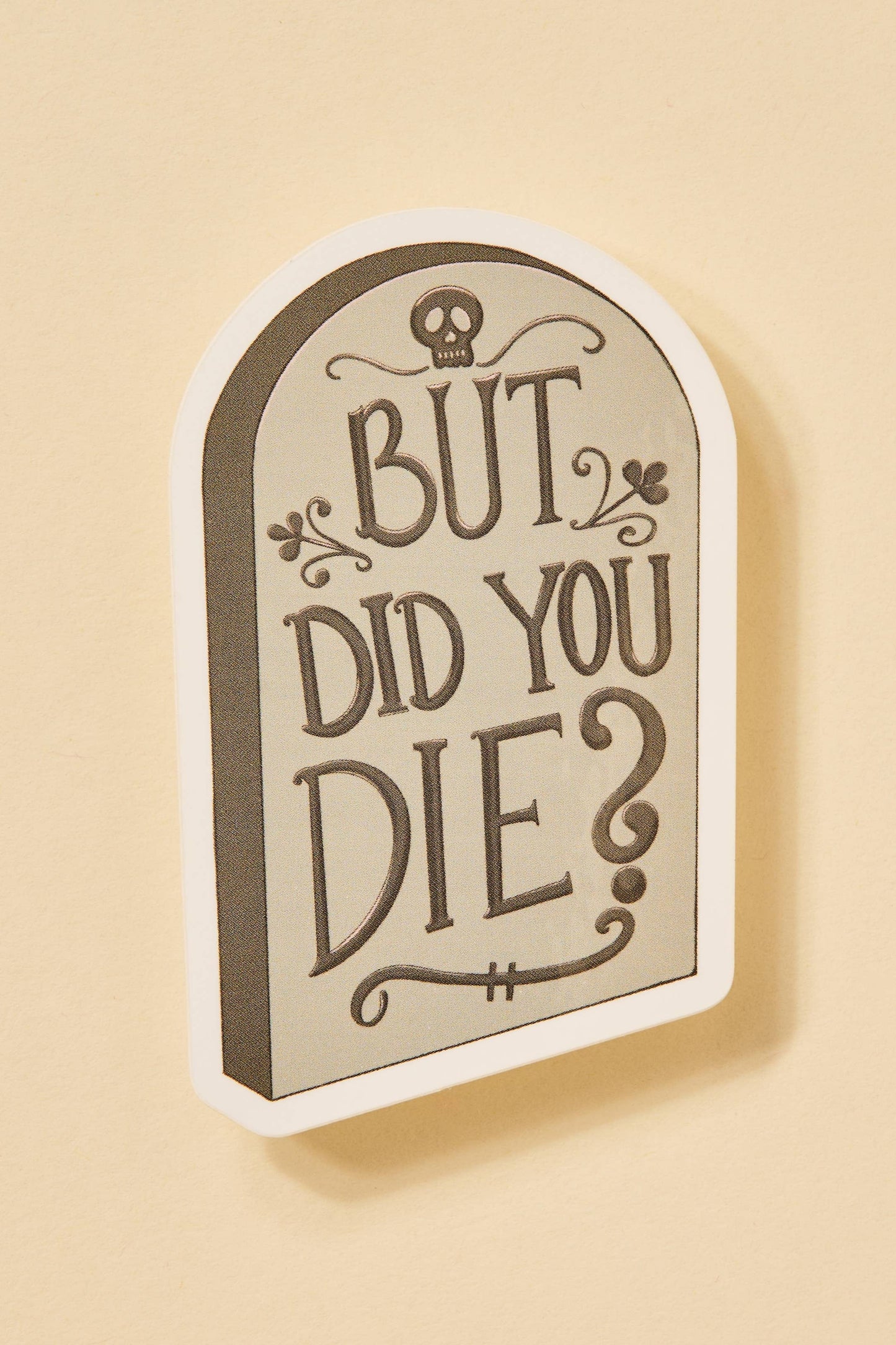 But Did You Die Tombstone Sticker