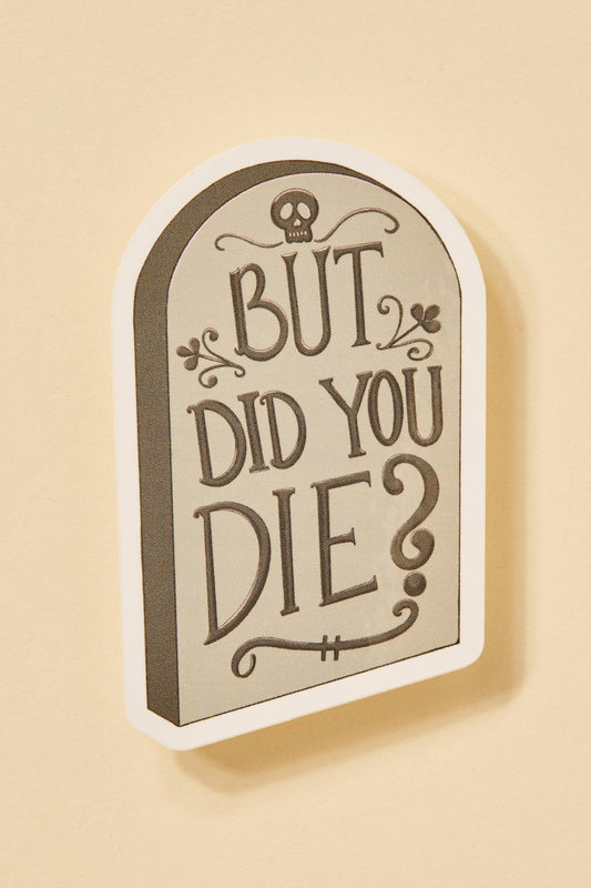 But Did You Die Tombstone Sticker