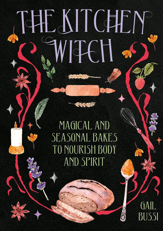 The Kitchen Witch: Magical and Seasonal Bakes to Nourish Body and Spirit