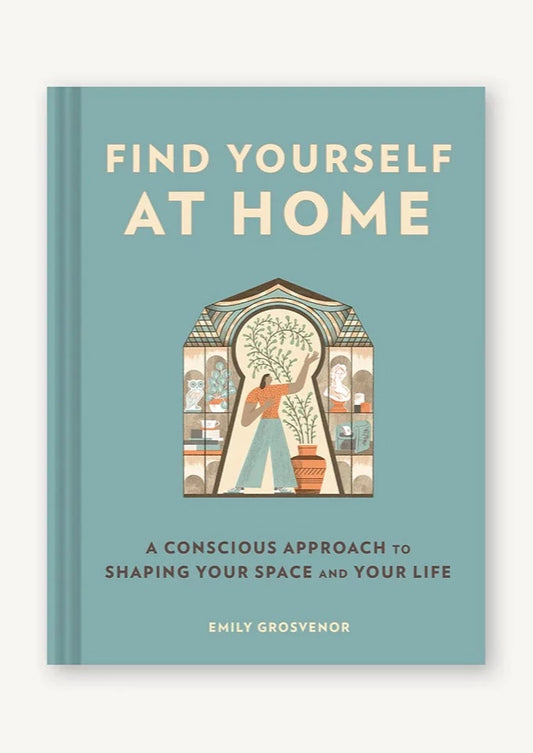 Find Yourself at Home: A Conscious Approach to Shaping Your Space and Life