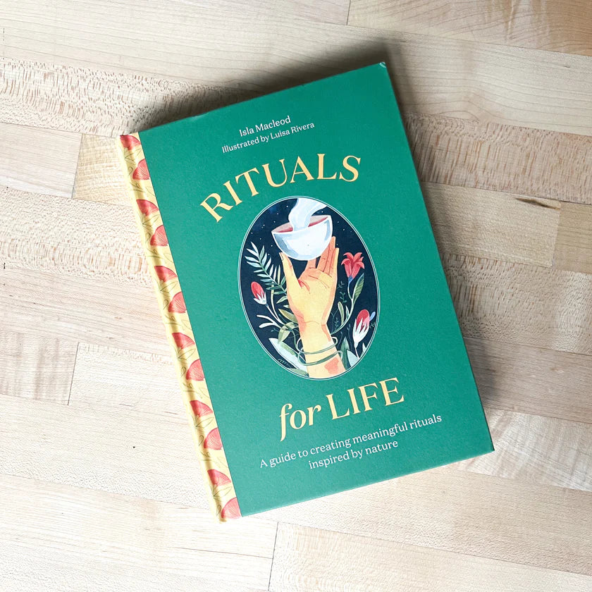 Rituals For Life: A Guide To Creating Meaningful Rituals Inspired By Nature