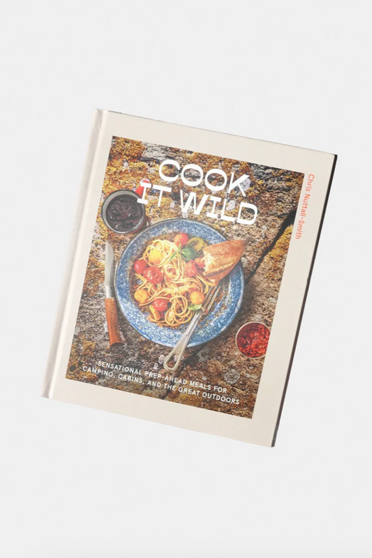 Cook It Wild: Sensational Prep-Ahead Meals for Camping, Cabins, and the Great Outdoors: A Cookbook