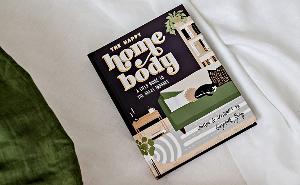 The Happy Homebody: A Field Guide to The Great Indoors