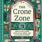 The Crone Zone: How to Get Older with Style, Nerve, and a Little Bit of Magic