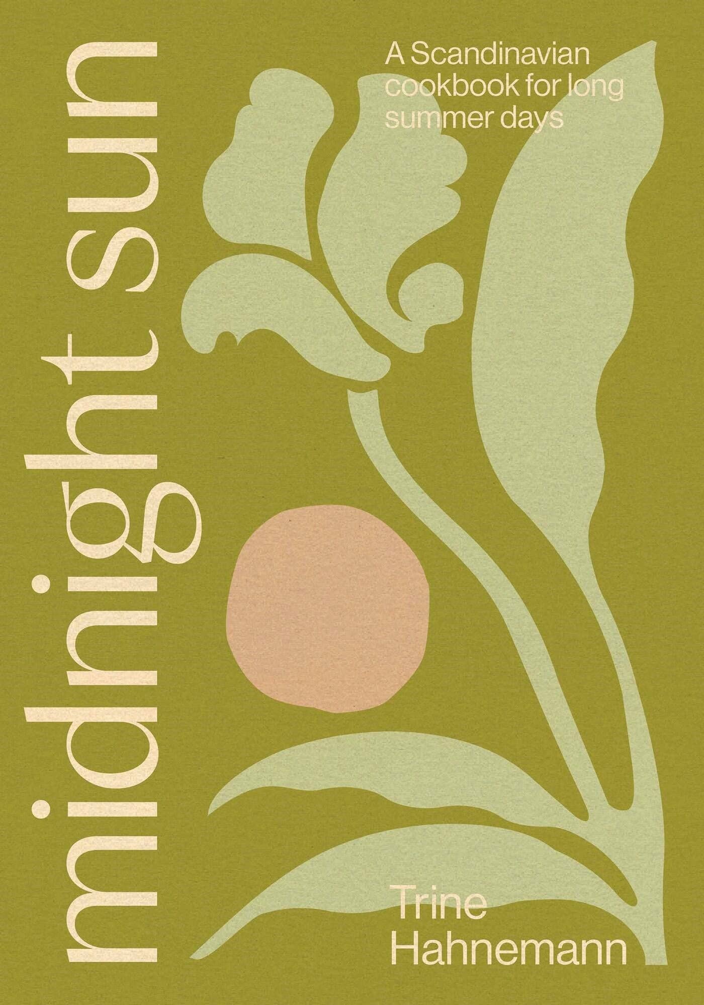 Midnight Sun: A Scandinavian Cookbook for Long Summer Days