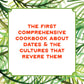 Hot Date! Sweet & Savory Recipes Celebrating the Date, from Party Food to Everyday Feasts