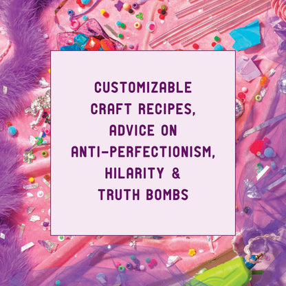 Shitty Craft Club: A Club for Gluing Beads to Trash, Talking about Our Feelings, and Making Silly Things
