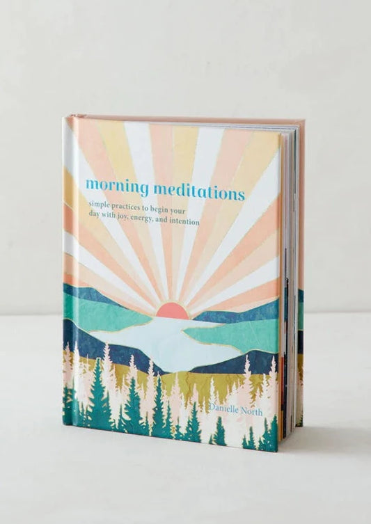 Morning Meditations: Simple Practices to Begin Your Day with Joy, Energy, and Intention